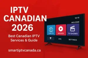 IPTV Canada – Best IPTV Canada Service Providers 2025 11 Best IPTV Canadian 2026 – Your Complete Guide to IPTV Services in Canada